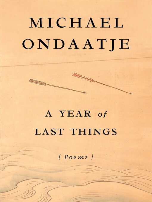 Title details for A Year of Last Things by Michael Ondaatje - Available